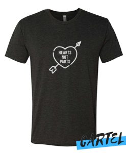 Hearts Not Parts awesome T Shirt