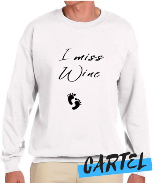 I Miss Wine awesome Sweatshirt
