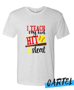 I teach my kid to hit and steal awesome T Shirt