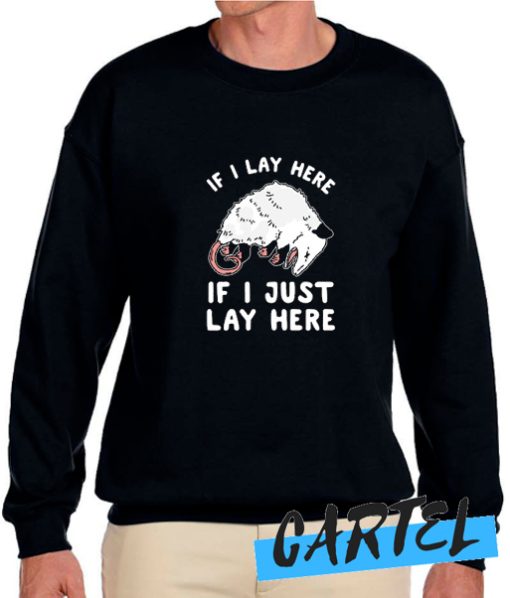 IF I LAY HERE IF I JUST LAY HERE awesome Sweatshirt