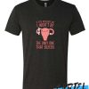 IF YOU REGULATE ME, I WON'T BE THE ONLY ONE THAT BLEEDS awesome T-SHIRT
