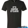 It's Coffee O'Clock awesome T Shirt