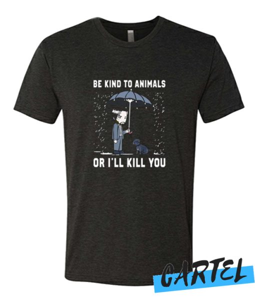 John Wick Be Kind To Animal Or I’ll Kill You awesome T-Shirt
