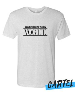 More issues than Vogue awesome T shirt
