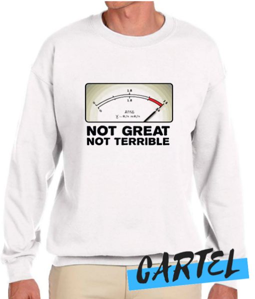 Not Great Not Terrible Chernobyl awesome Sweatshirt