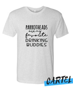 Parrotheads Are My Favorite Drinking Buddies awesome T-Shirt