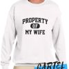 Property Of My Wife awesome Sweatshirt