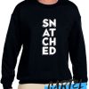 Snatched awesome Sweatshirt
