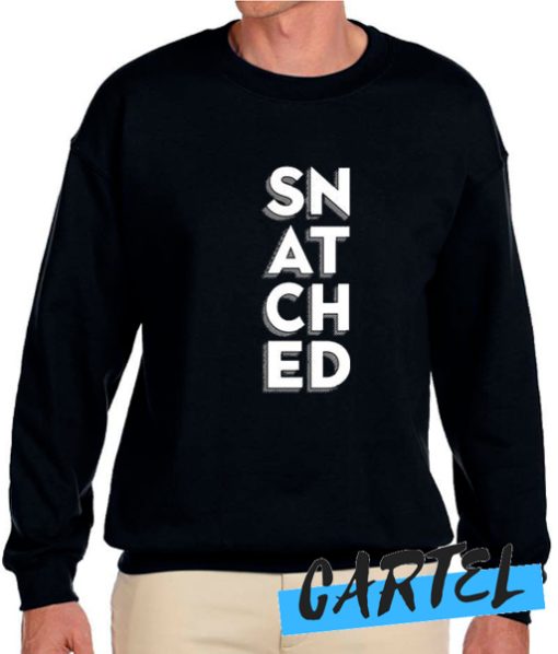 Snatched awesome Sweatshirt