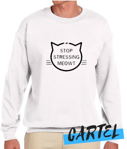 Stop Stressing Meowt awesome Sweatshirt