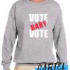 VOTE BABY VOTE awesome Sweatshirt