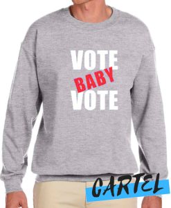 VOTE BABY VOTE awesome Sweatshirt