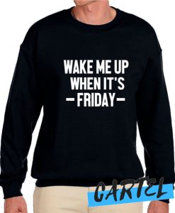 Wake Me Up When It's Friday awesome Sweatshirt