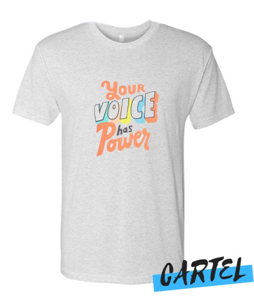 Your Voices Has A Power awesome T Shirt