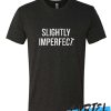 slightly imperfect awesome t shirts