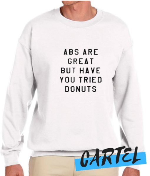 ABS Are Great But have you tried donuts awesome Sweatshirt