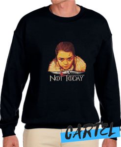 Arya Not Today Game Of Thrones awesome Sweatshirt