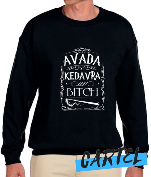 Avada Kedavra Bitch awesome Sweatshirt