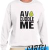 Avo Cuddle Me awesome Sweatshirt