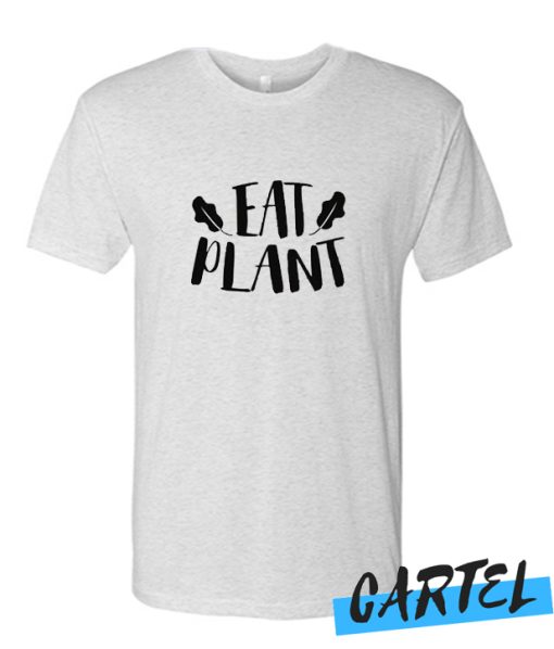 Eat Plant awesome T Shirt