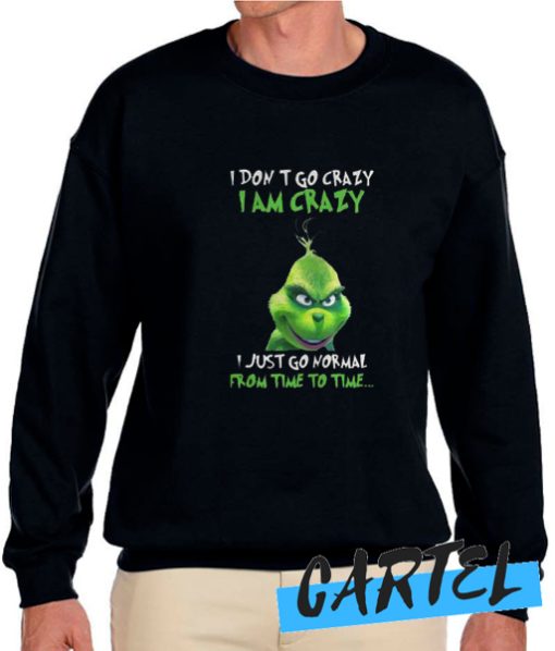 I Don't Go Crazy I Am Crazy awesome Sweatshirt