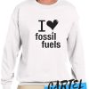 I LOVE FOSSIL FUELS awesome Sweatshirt
