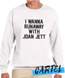 I Wanna Runaway With Joan Jett awesome Sweatshirt