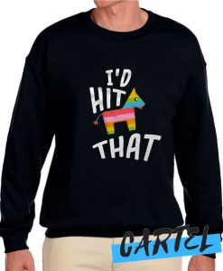 I'd Hit That awesome Sweatshirt