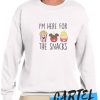 I'm Here for the Snacks awesome Sweatshirt