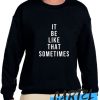 It Be Like That Sometimes awesome Sweatshirt
