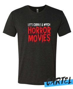 Lets cuddle and watch horror movies awesome t-shirt