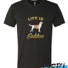 Life Is Golden awesome T Shirt