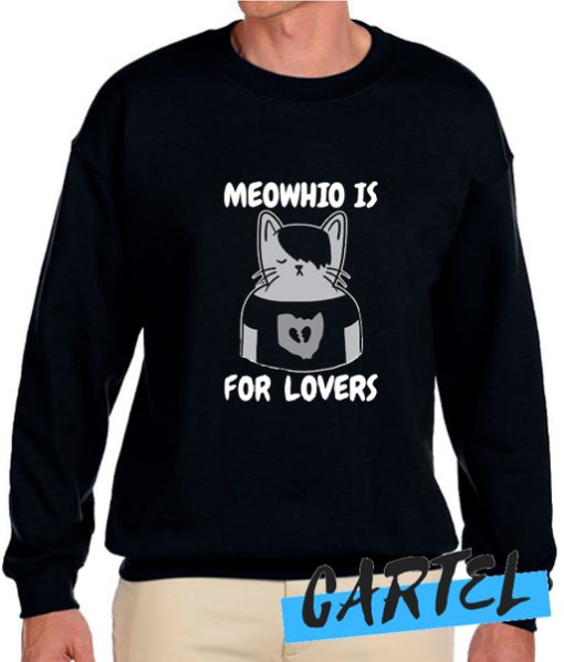 MEOWHIO IS FOR LOVERS awesome Sweatshirt