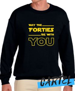 May The Forties Be With You awesome Sweatshirt
