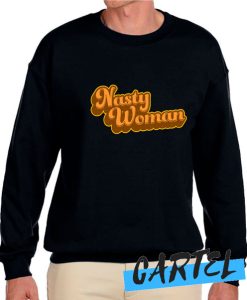 Nasty Woman awesome Sweatshirt
