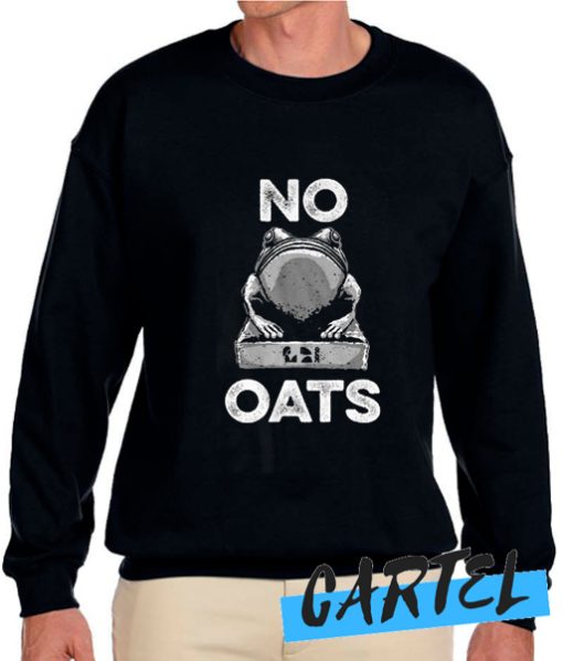 No Oats awesome Sweatshirt