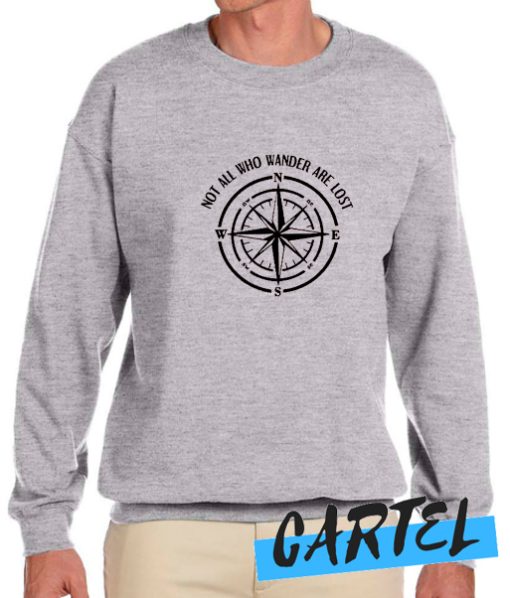 Not All Who Wander are Lost awesome Sweatshirt