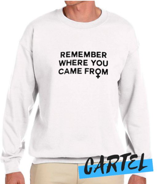 Remember Where You Came From awesome Sweatshirt