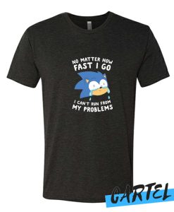 SONIC CAN'T RUN FROM HIS PROBLEMS awesome T-SHIRT