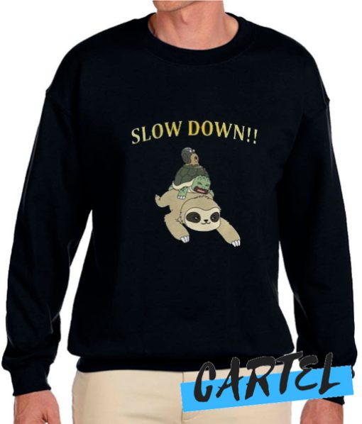 Slow Down awesome Sweatshirt
