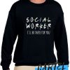 Social Worker I'll Be There For You awesome Sweatshirt
