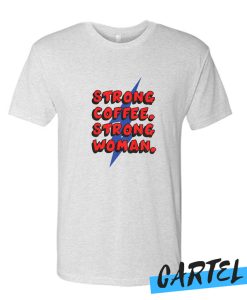 Strong Coffee Strong Woman awesome T Shirt