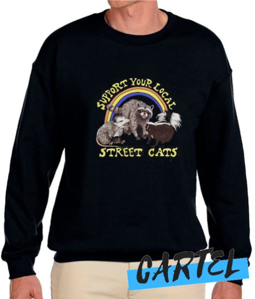 Support Your Local Street Cats awesome Sweatshirt