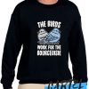 THE BIRDS WORK FOR THE BOURGEOISIE awesome Sweatshirt