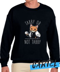 Tabby or Not Tabby awesome Sweatshirt