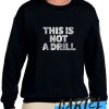 This Is Not A Drill awesome Sweatshirt