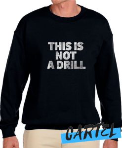 This Is Not A Drill awesome Sweatshirt