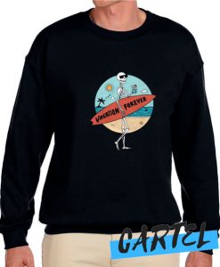 Vacation Forever awesome Sweatshirt