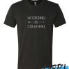 Wedding is Coming awesome T Shirt