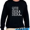 Whatever Will Be Will Be awesome Sweatshirt